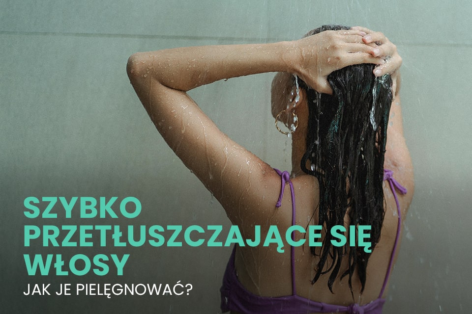 sposoby na szybko przetłuszczające się włosy