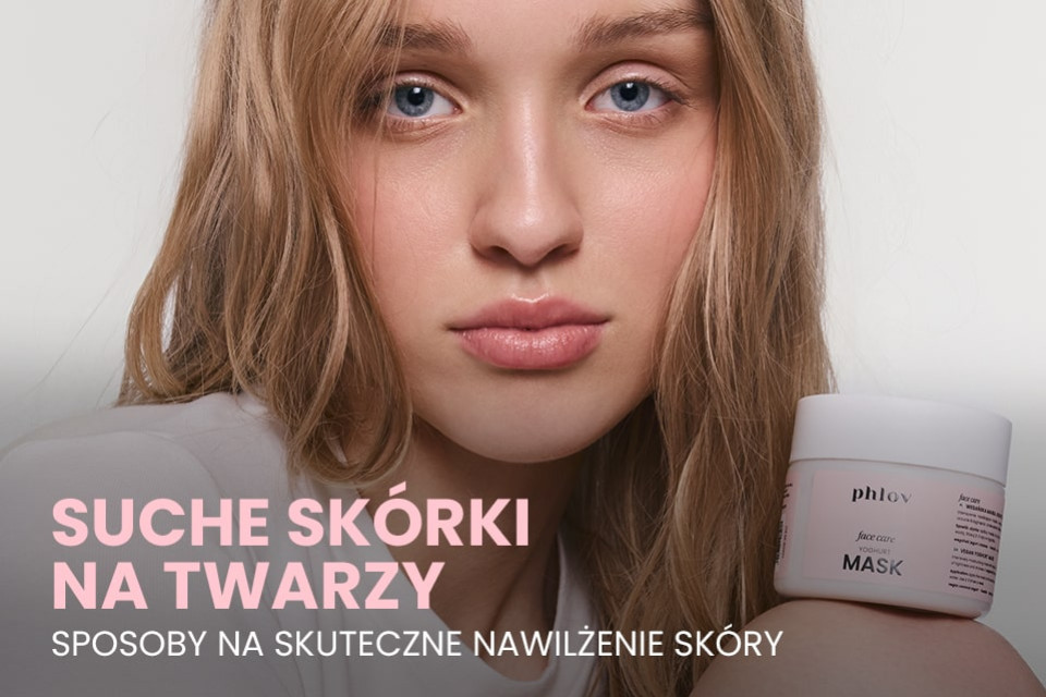 Suche skórki na twarzy - sposoby na skuteczne nawilżenie skóry